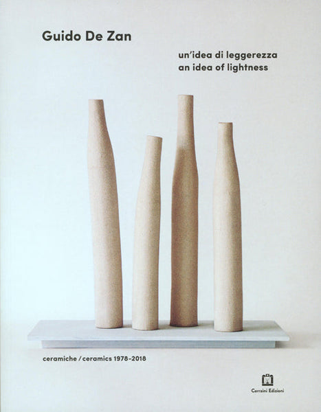 Guido De Zan: An Idea Of Lighness - Ceramics 1978-2018