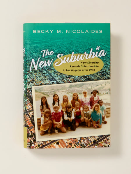 The New Suburbia: How Diversity Remade Suburban Life in Los Angeles after 1945