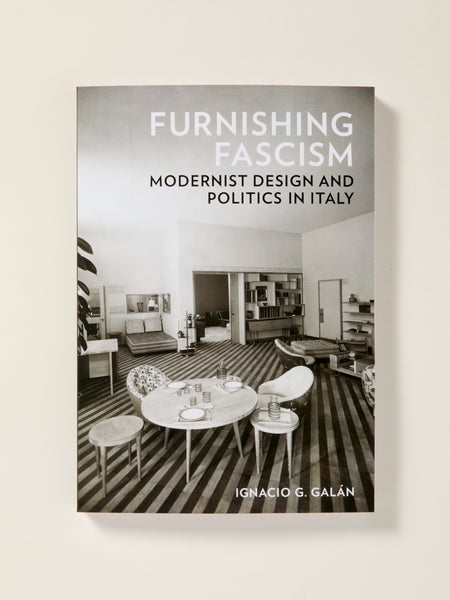 Furnishing Fascism: Modernist Design and Politics in Italy