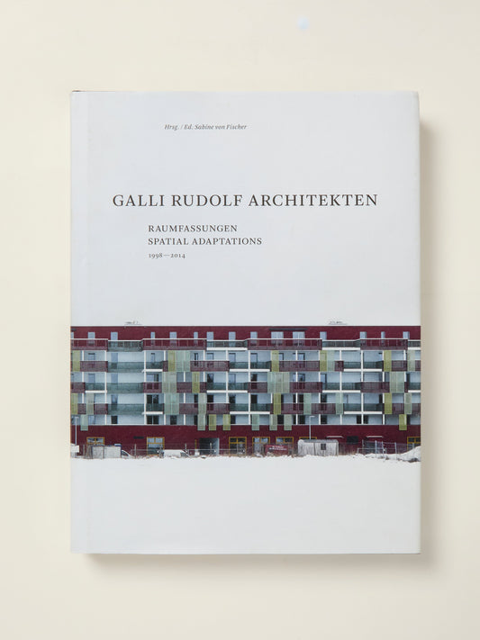 Galli Rudolf Architekten 1998-2014: Spatial Adaptations