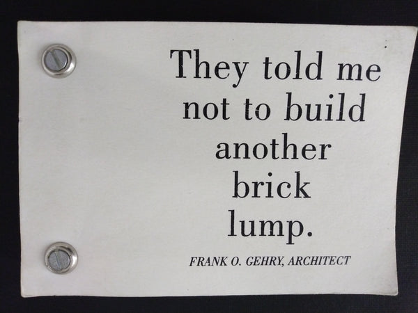 They Told Me Not To Build Another Brick Lump. - Frank O. Gehry, Architect (Frederick R. Weisman Art Museum Flip Book) (Ephemera)