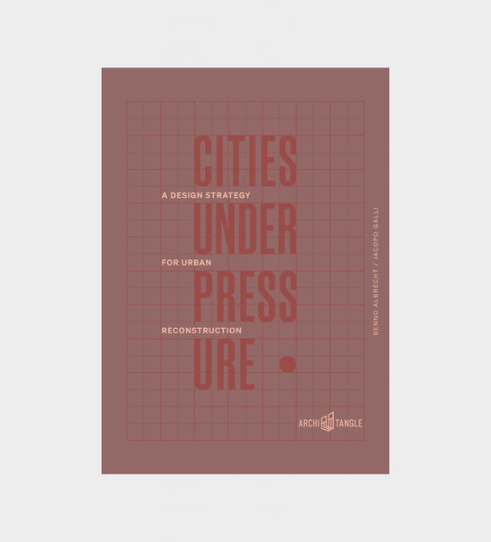 Cities Under Pressure – A Design Strategy for Urban Reconstruction