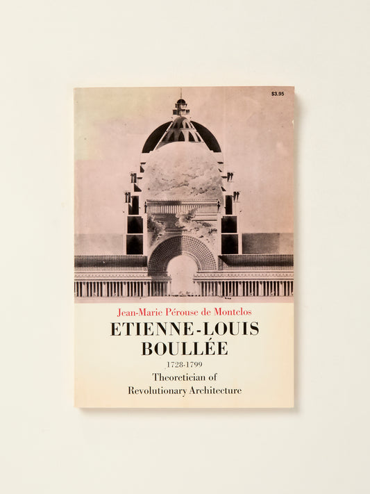 Etienne-Louis Boullee 1728-1799: Theoretician of Revolutionary Architecture