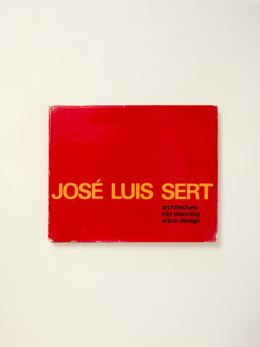 Jose Luis Sert: Architecture, City Planning, Urban Design