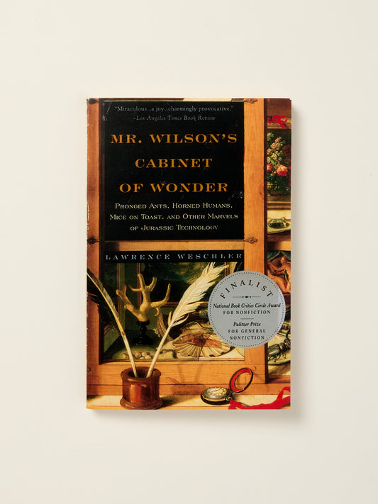 Mr. Wilson's Cabinet of Wonder: Pronged Ants, Horned Humans, Mice on Toast, and Other Marvels of Jurassic Technology