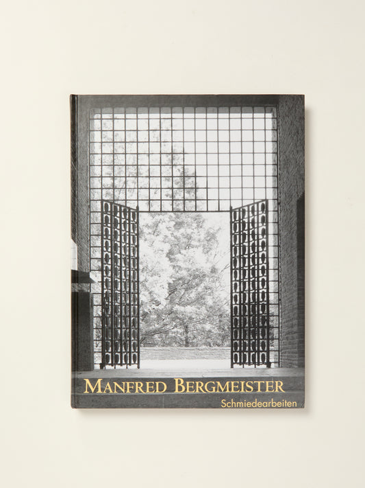 Manfred Bergmeister: Schmiedearbeiten/Smithery/Les oeuvres forgees