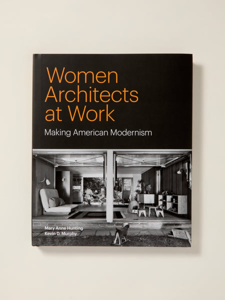 Women Architects at Work: Making American Modernism