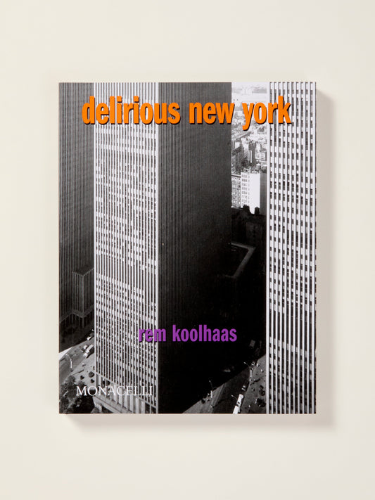 Delirious New York: A Retroactive Manifesto for Manhattan
