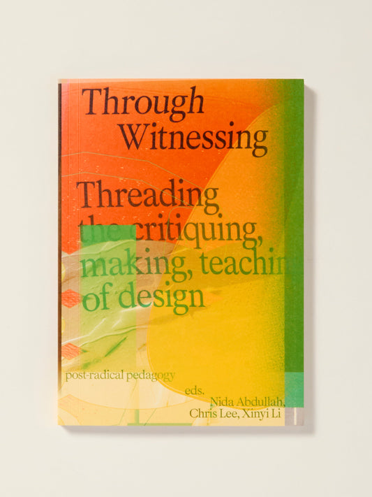 Through Witnessing: Threading the Critiquing, Making, Teaching of Design