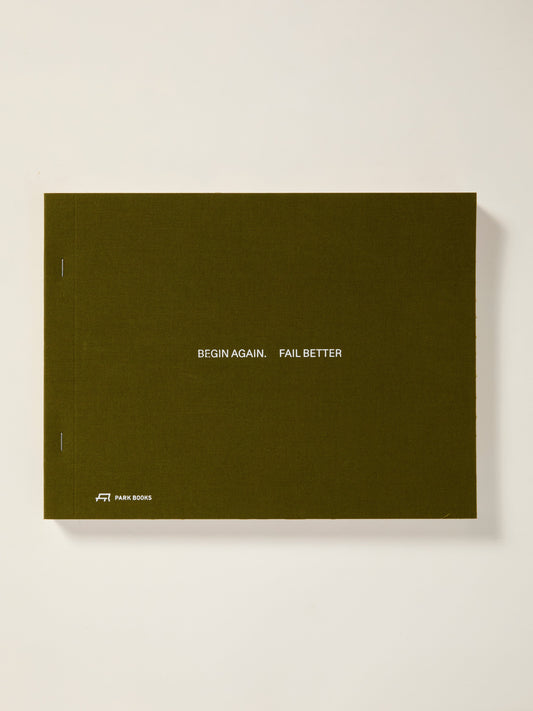 Begin Again. Fail Better: Preliminary Drawings in Architecture and Art