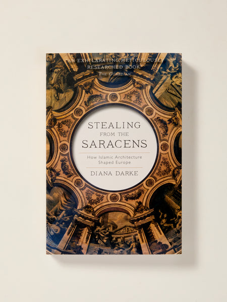 Stealing from the Saracens: How Islamic Architecture Shaped Europe