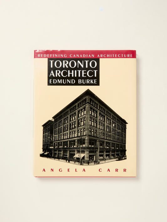 Toronto Architect Edmund Burke: Redefining Canadian Architecture
