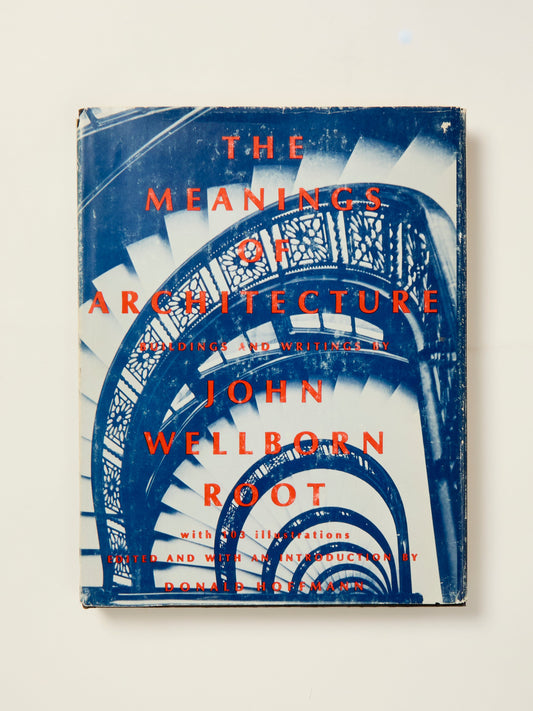 The Meanings of Architecture: Buildings and Writings by John Wellborn Root
