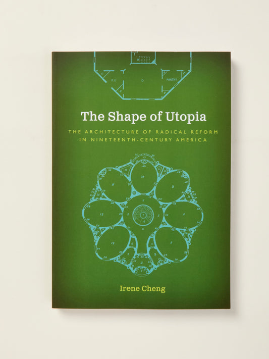 The Shape of Utopia: The Architecture of Radical Reform in Nineteenth-Century America