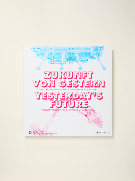 Yesterday's Future: Visionary Designs by Future Systems and Archigram