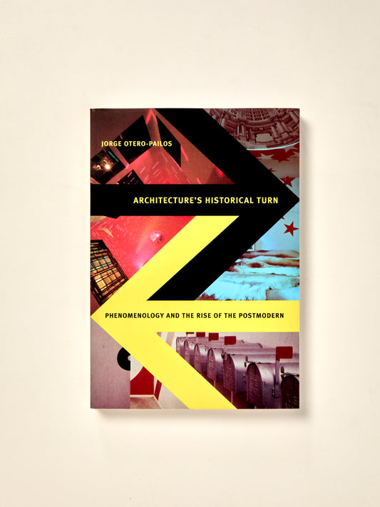 Architecture's Historical Turn: Phenomenology and the Rise of the Postmodern