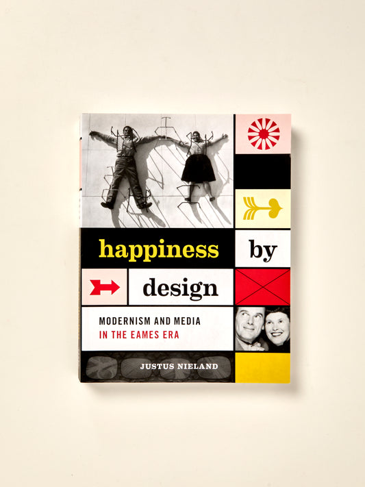 Happiness by Design: Modernism and Media in the Eames Era