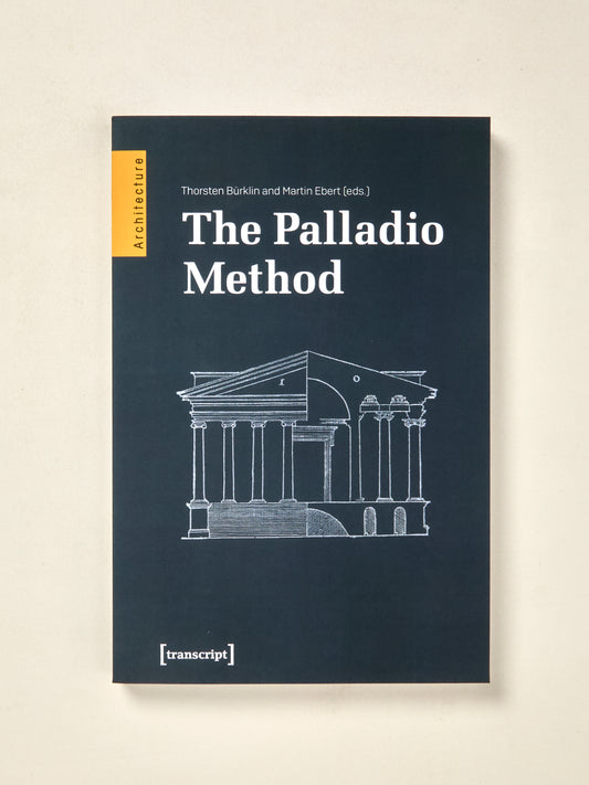 The Palladio Method: Draughtsman and Designer, Mason and Engineer