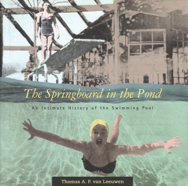 The Springboard in the Pond: An Intimate History of the Swimming Pool