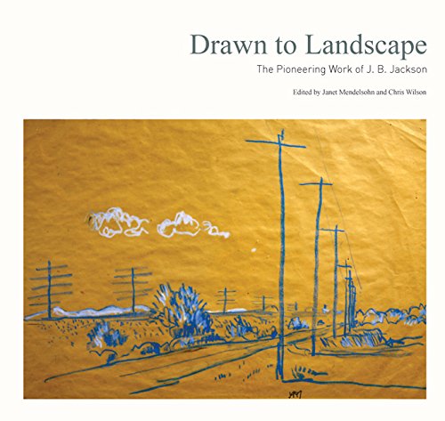 Drawn to Landscape  The Pioneering Work of J. B. Jackson