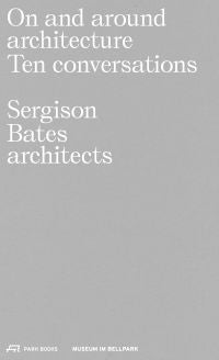 On and Around Architecture: Ten Conversations. Sergison Bates Architects