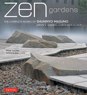 Zen Gardens  The Complete Works OF SHUNMYO MASUNO