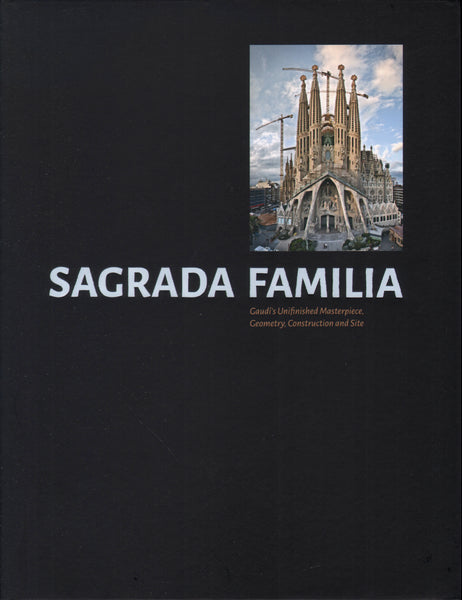 Sagrada Familia: Gaudi's Unfinished Masterpiece. Geometry, Construction and Site