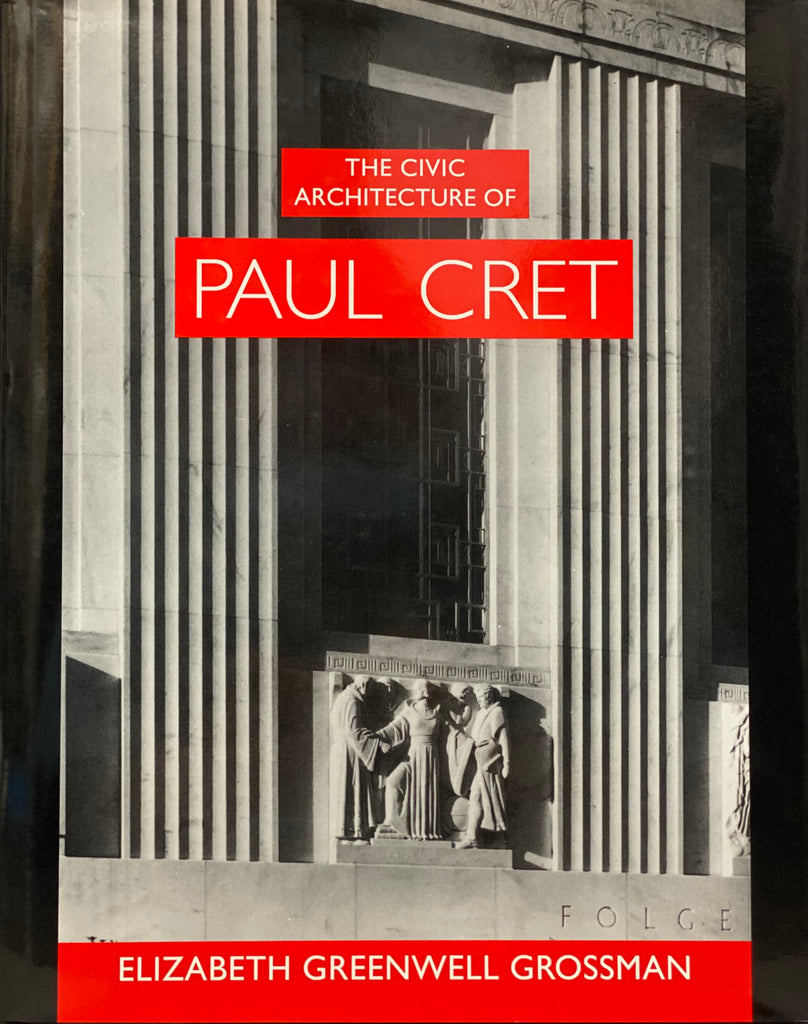 The Civic Architecture of Paul Cret.