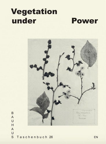 Vegetation under Power: Heat, Breath, Growth: Bauhaus Taschenbuch #26