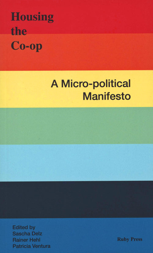 Housing the CO-OP. A Micro-Political Manifesto