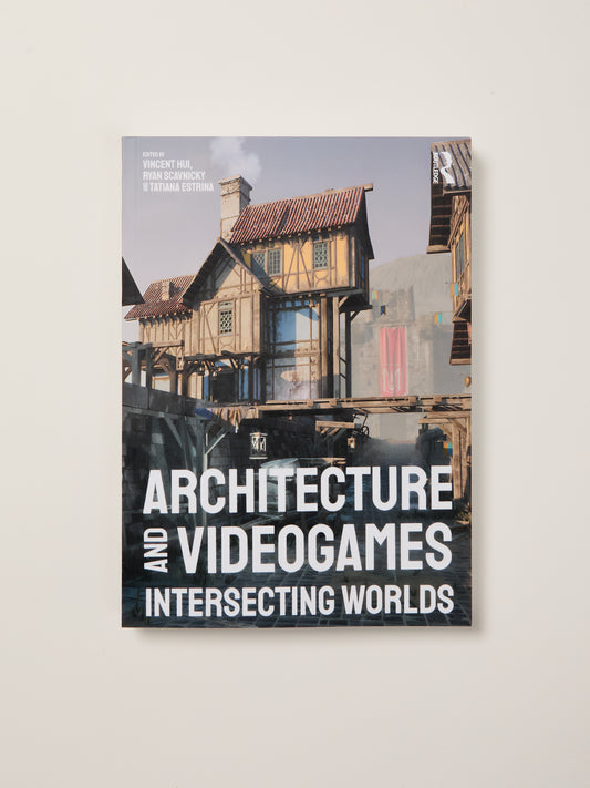 Architecture and Videogames Intersecting Worlds