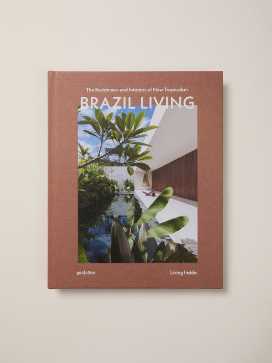 Brazil Living: The Residences and Interiors of New Tropicalism