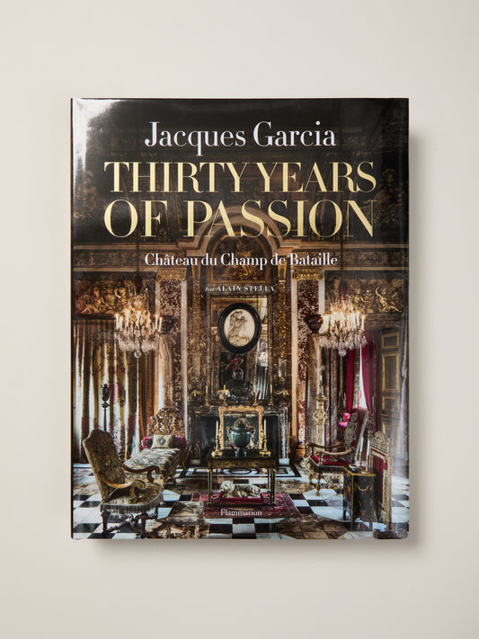 Jacques Garcia : Thirty Years of Passion: Château du Champ de Bataille