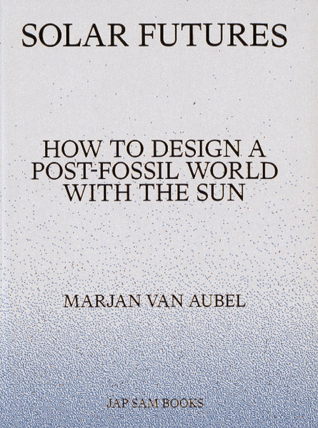 Solar Futures: How to Design a Post-Fossil World with the Sun