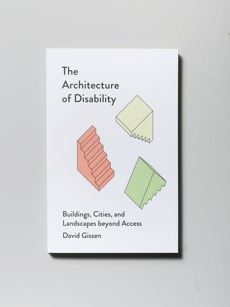 The Architecture of Disability: Buildings, Cities, and Landscapes Beyo ...