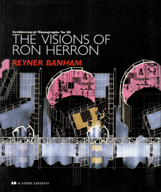 The Visions of Ron Herron (Architectural Monographs No 38)