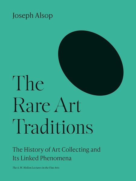 The Rare Art Traditions: The History of Art Collecting and Its Linked Phenomena