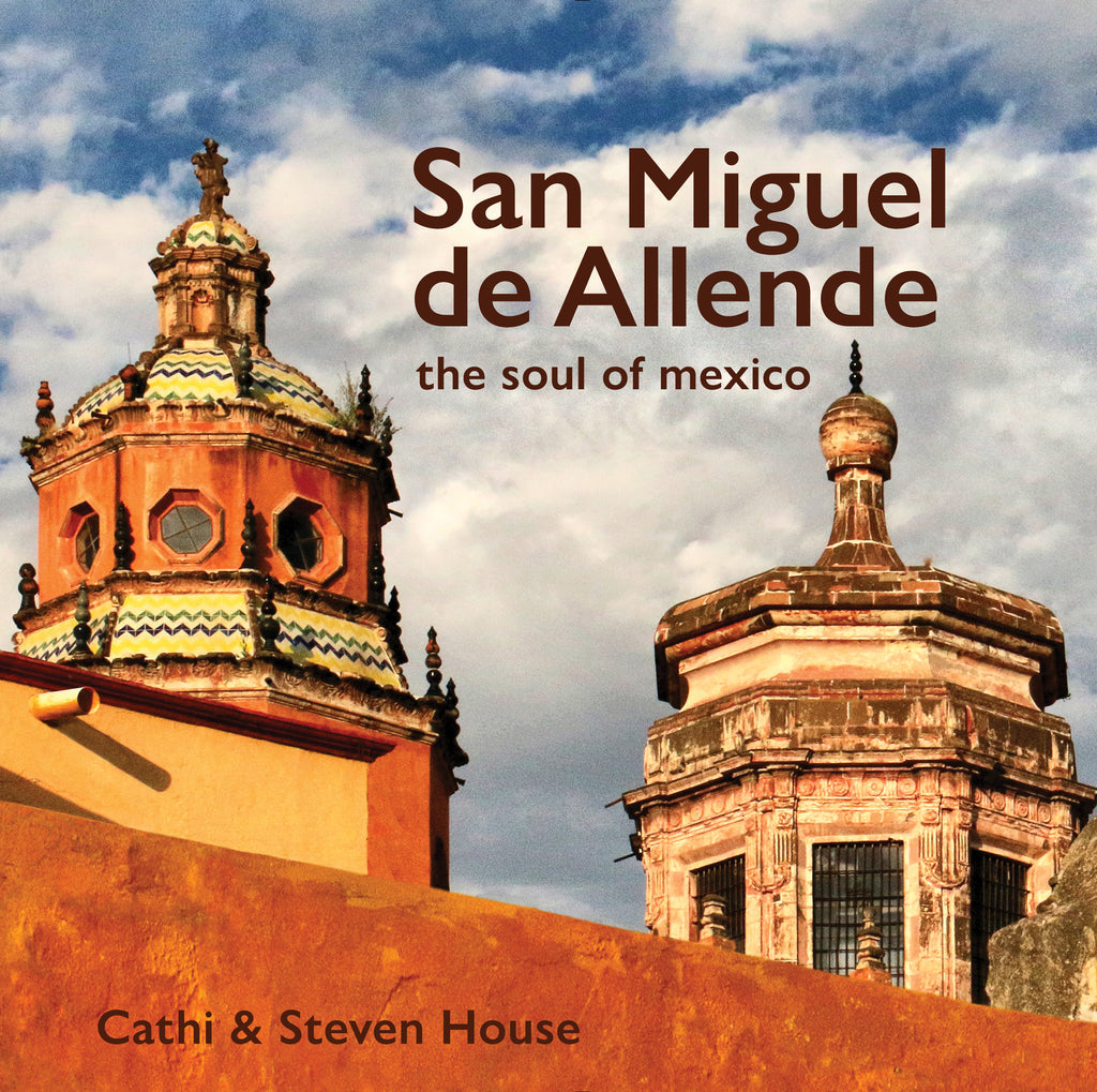 San Miguel de Allende: the Soul of Mexico