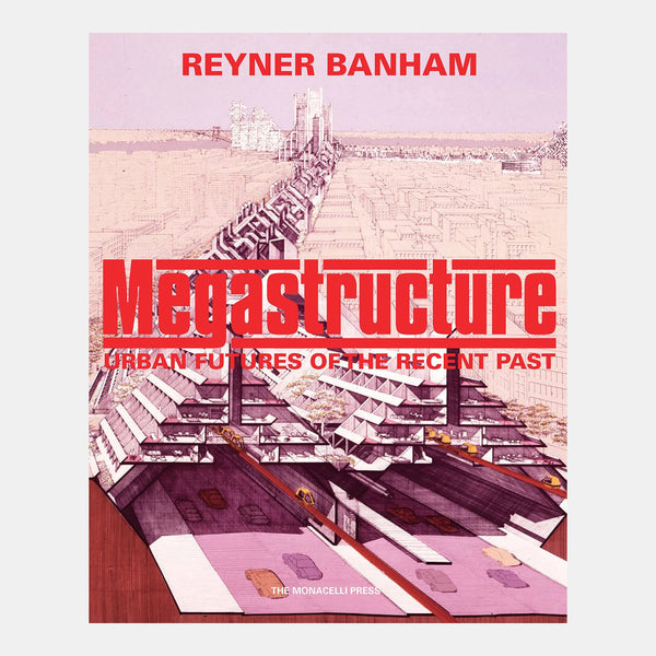 Megastructure:  Urban Futures of the Recent Past