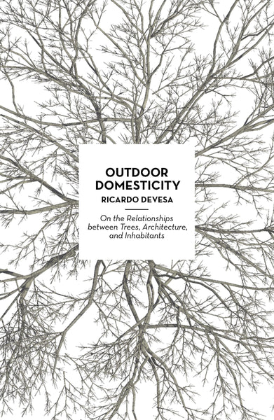 Outdoor Domesticity: On the Relationships between Trees, Architecture, and Inhabitants