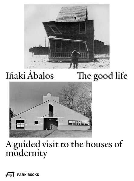 The Good Life: A Guided Visit to the Houses of Modernity