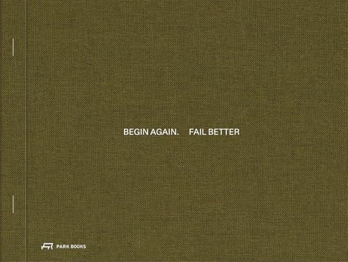 Begin Again. Fail Better: Preliminary Drawings in Architecture and Art