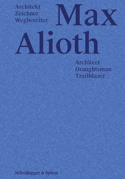 Max Alioth: Architect, Draughtsman, Trailblazer