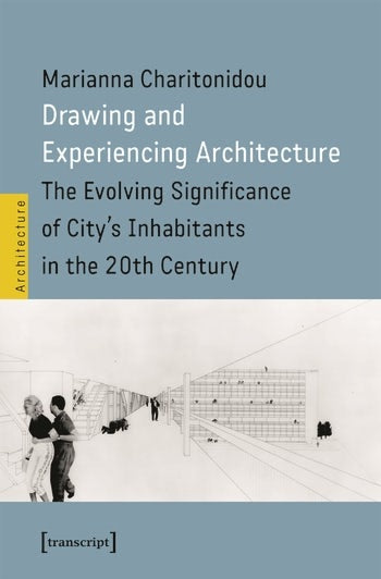 Drawing and Experiencing Architecture: The Evolving Significance of City's Inhabitants in the 20th Century