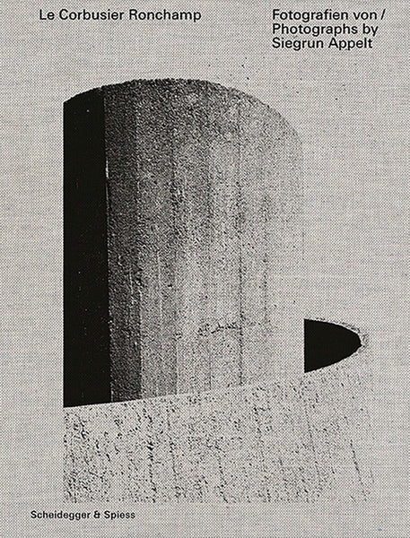 Le Corbusier—Ronchamp: Photographs by Siegrun Appelt