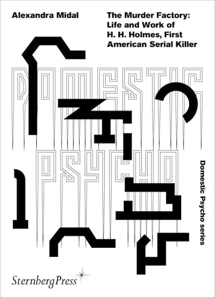 The Murder Factory: Life and Work of H. H. Holmes, First American Serial Killer