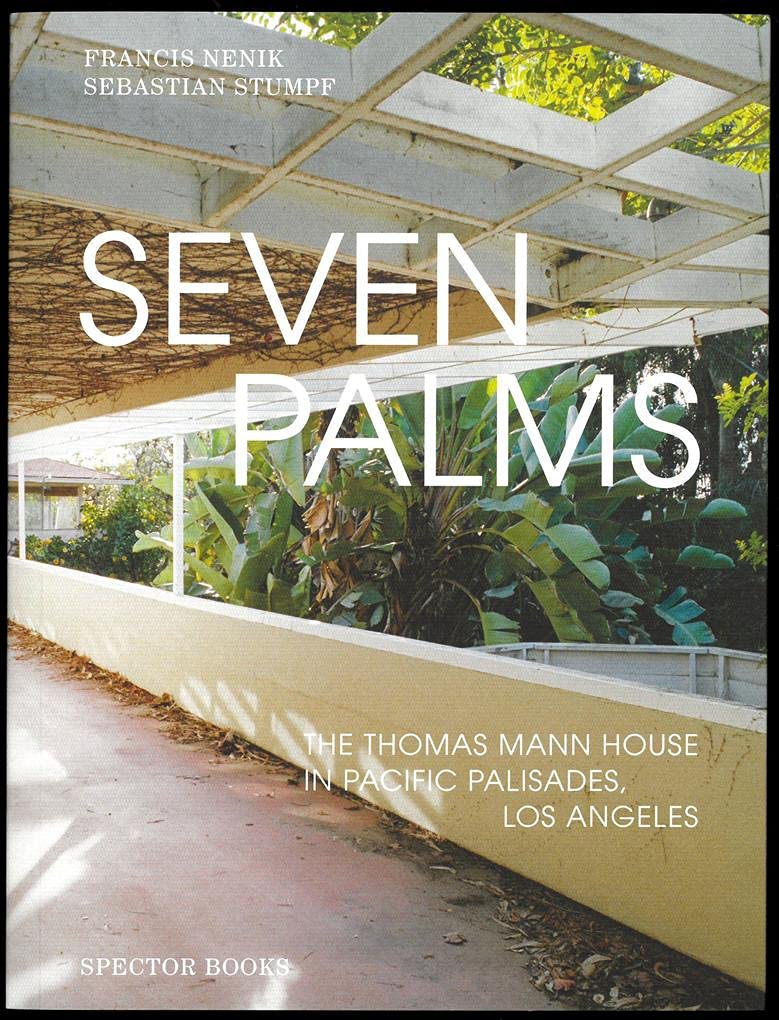 Seven Palms: The Thomas Mann House in Pacific Palisades, Los Angeles