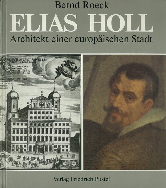 Elias Holl: Architekt einer european Haischen Stadt