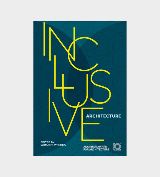 Inclusive Architecture: Aga Khan Award For Architecture