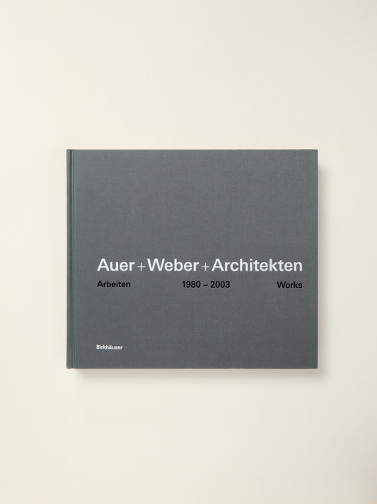 Auer + Weber + Architekten: Arbeiten 1980-2003 Works
